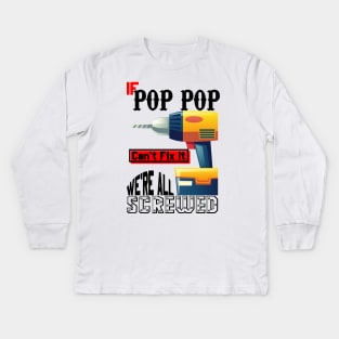 If Pop Pop Can't Fix It We're All Screwed Kids Long Sleeve T-Shirt